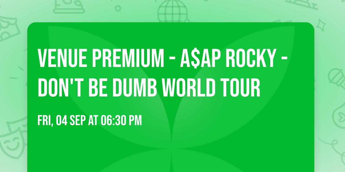 Venue Premium - A$AP Rocky - Don't Be Dumb World Tour