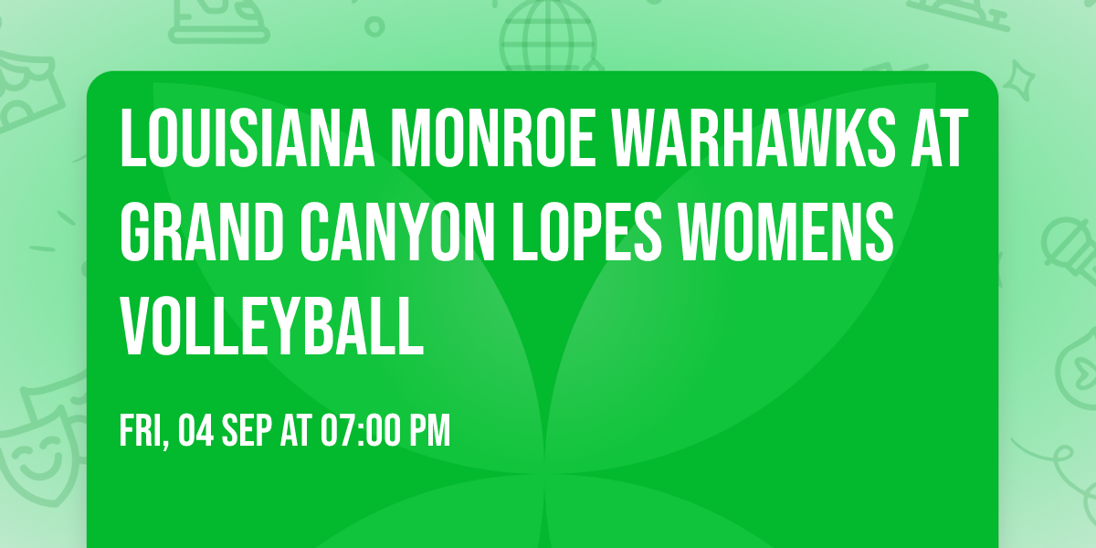 Louisiana Monroe Warhawks at Grand Canyon Lopes Womens Volleyball