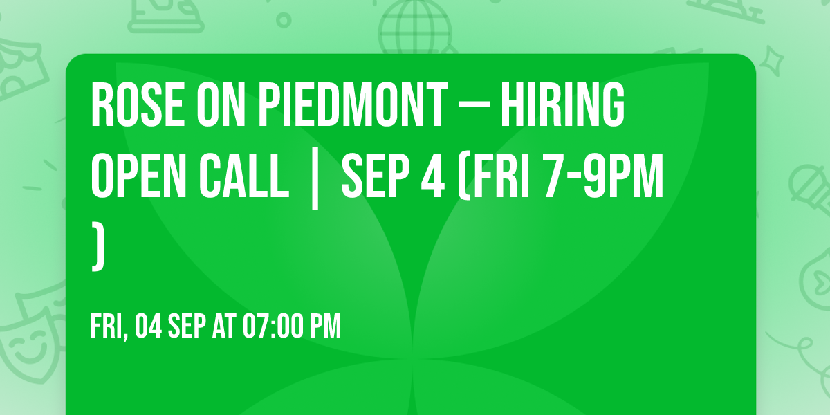 ROSE ON PIEDMONT \u2014 HIRING OPEN CALL | SEP 4 (FRI 7-9PM)