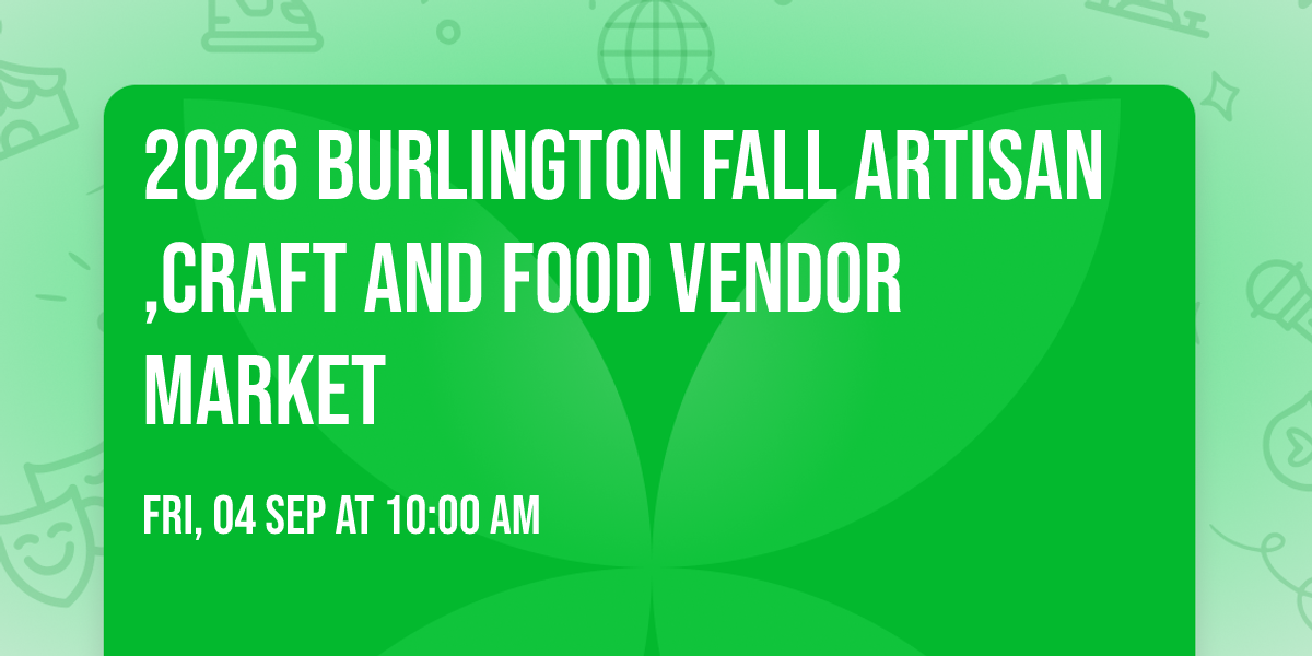 2026 Burlington Fall Artisan,Craft And Food Vendor Market