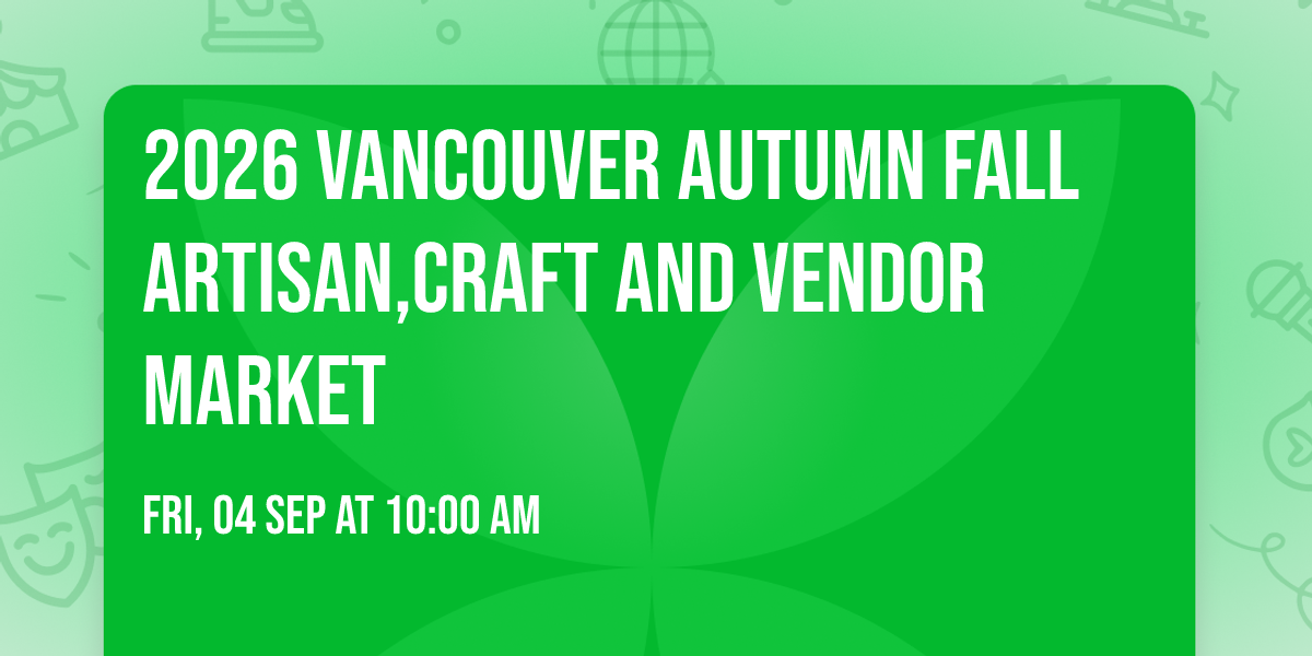2026 Vancouver Autumn Fall Artisan,Craft and Vendor Market