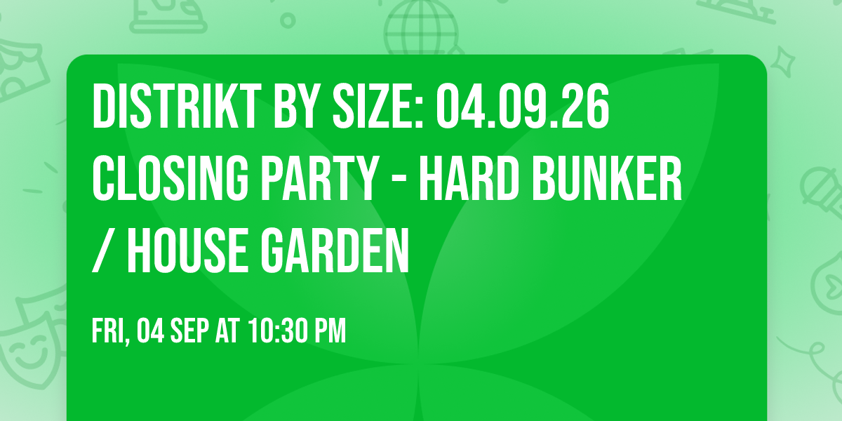 DISTRIKT by SIZE: 04.09.26 Closing Party - Hard Bunker / House Garden