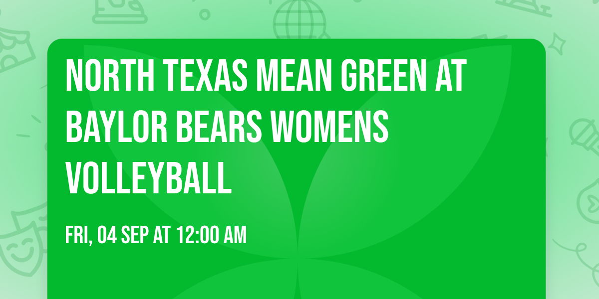 North Texas Mean Green at Baylor Bears Womens Volleyball