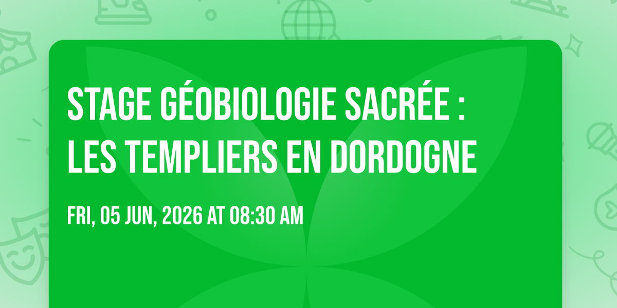Stage G\u00e9obiologie Sacr\u00e9e : les TEMPLIERS en Dordogne