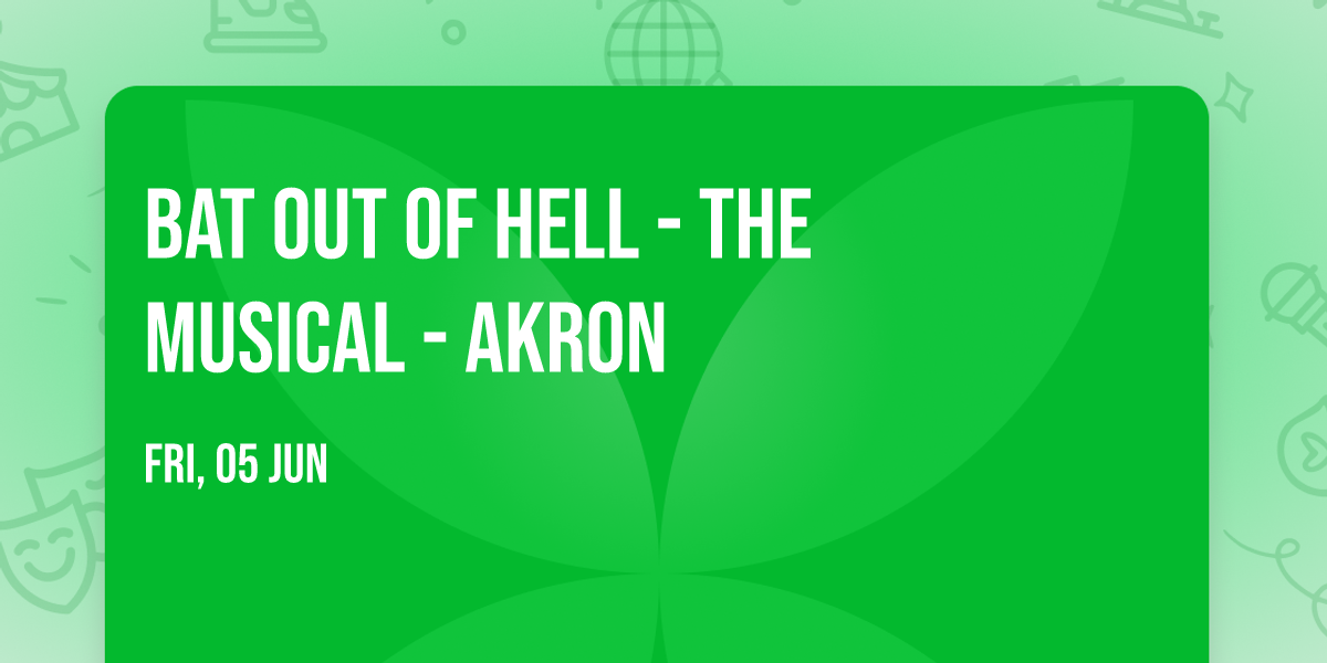 Bat Out Of Hell - The Musical - Akron