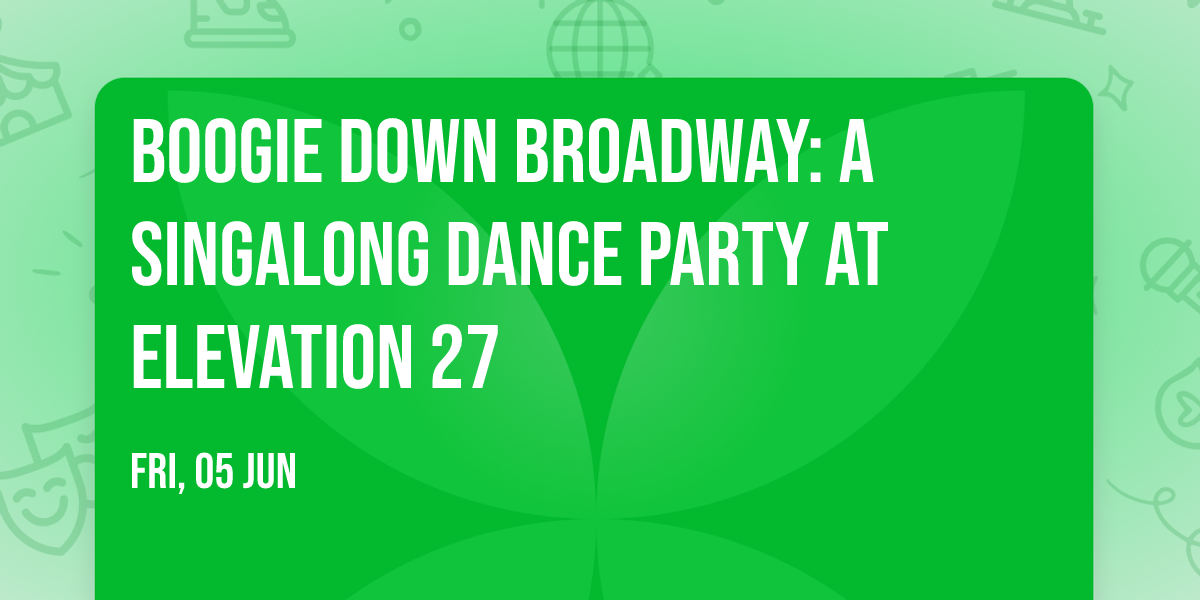 Boogie Down Broadway: A Singalong Dance Party at Elevation 27