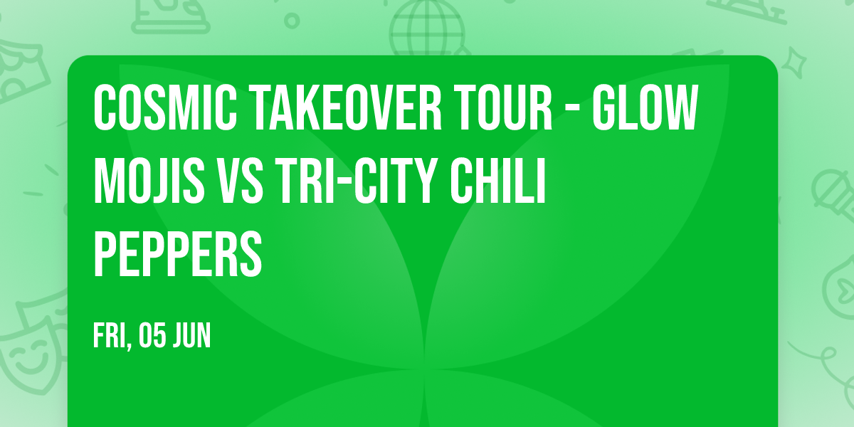 Cosmic Takeover Tour - Glow Mojis vs Tri-City Chili Peppers