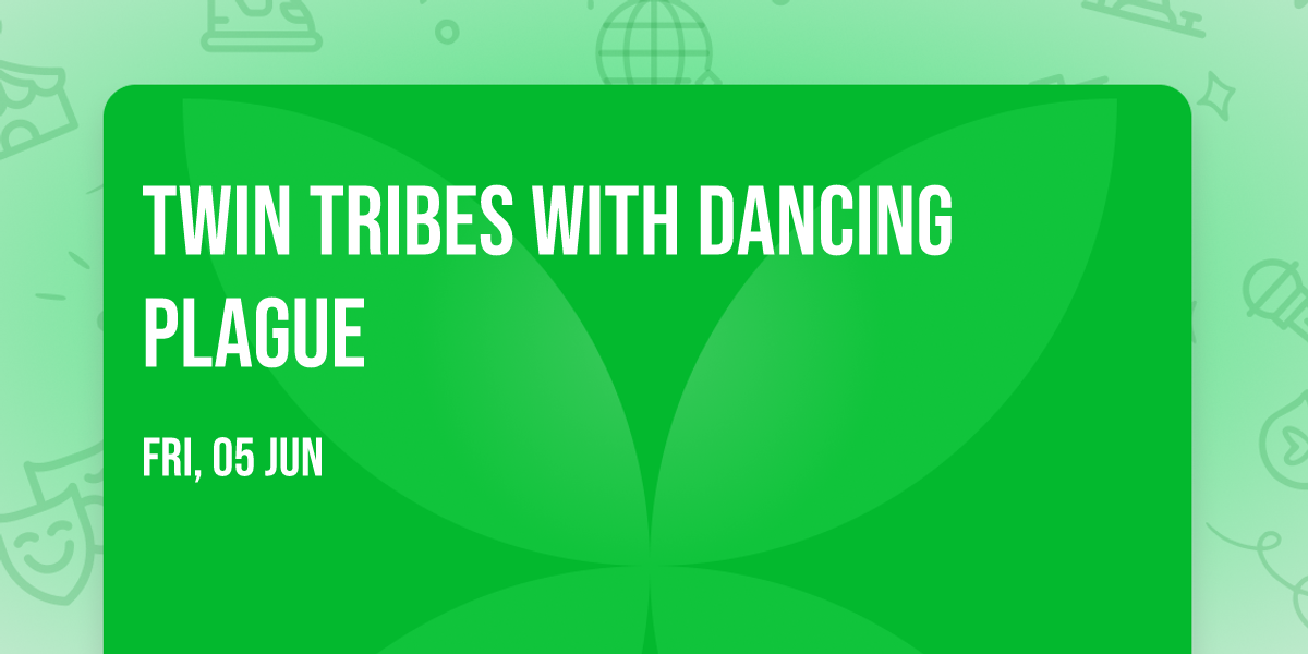 Twin Tribes with Dancing Plague