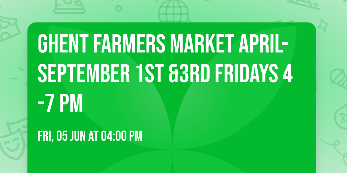 Ghent Farmers Market April-September 1st &3rd Fridays 4-7 PM