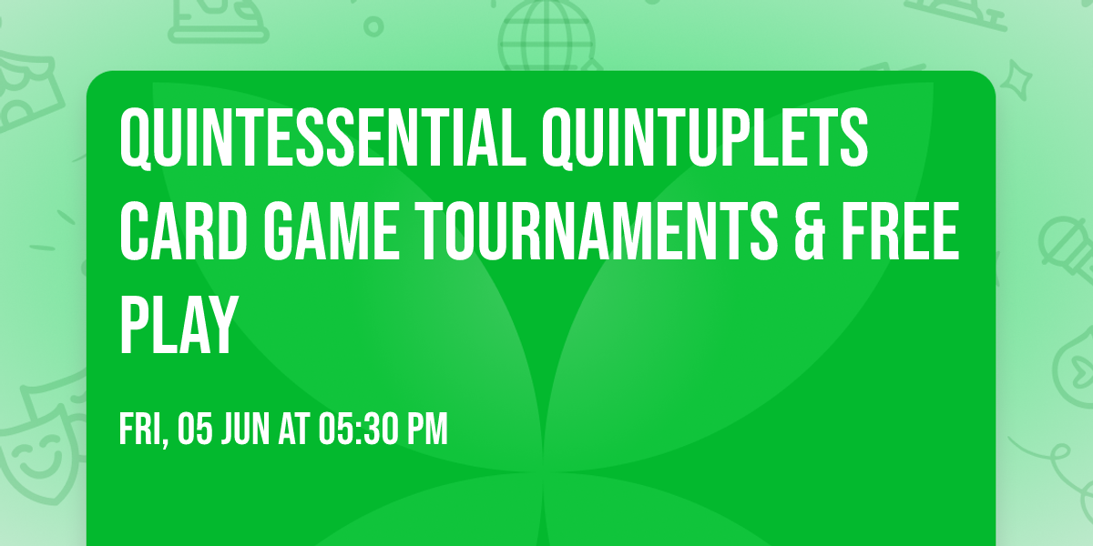 Quintessential Quintuplets Card Game Tournaments & Free Play