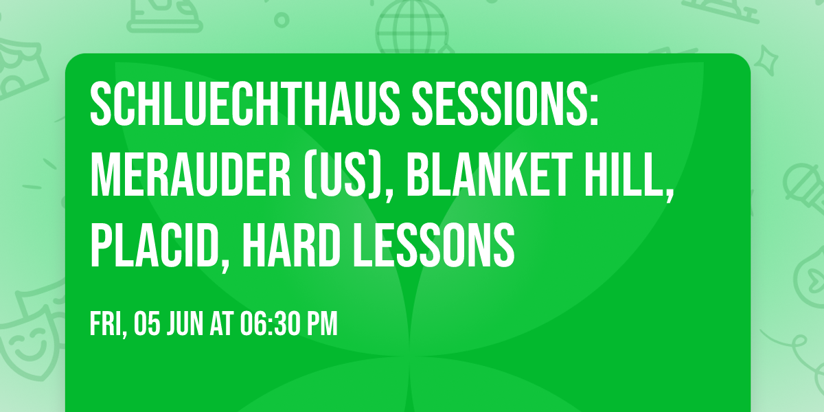 Schluechthaus Sessions: MERAUDER (US), BLANKET HILL, PLACID, HARD LESSONS