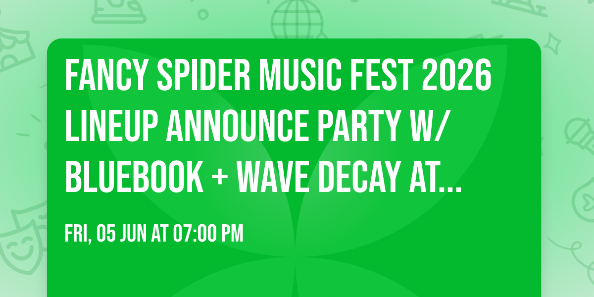 Fancy Spider Music Fest 2026 Lineup Announce Party w\/ Bluebook + Wave Decay at the 'Dad Lounge