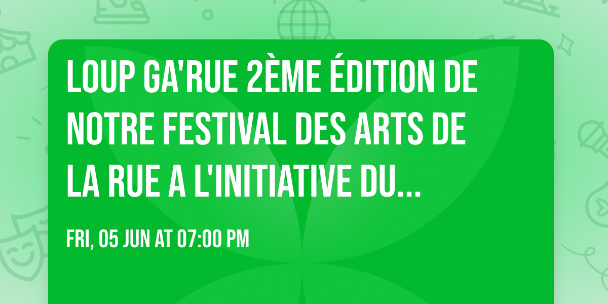 Loup Ga'Rue 2\u00e8me \u00e9dition de notre Festival des Arts de la Rue A l'initiative du GLOP 