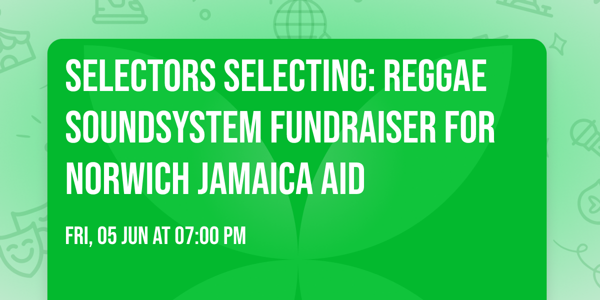 Selectors Selecting: Reggae Soundsystem Fundraiser for Norwich Jamaica Aid