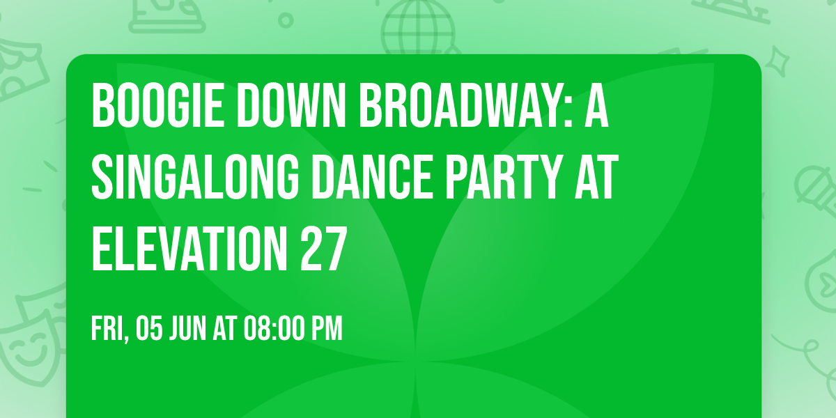 Boogie Down Broadway: A Singalong Dance Party at Elevation 27
