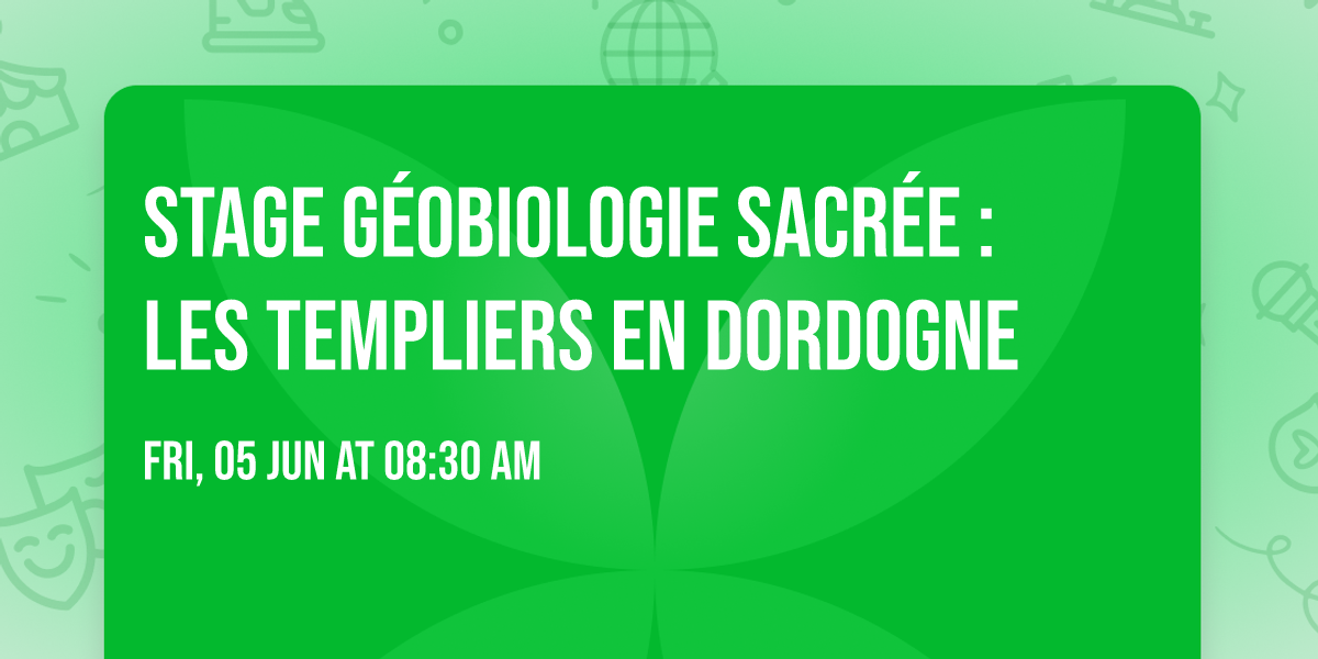 Stage G\u00e9obiologie Sacr\u00e9e : les TEMPLIERS en Dordogne
