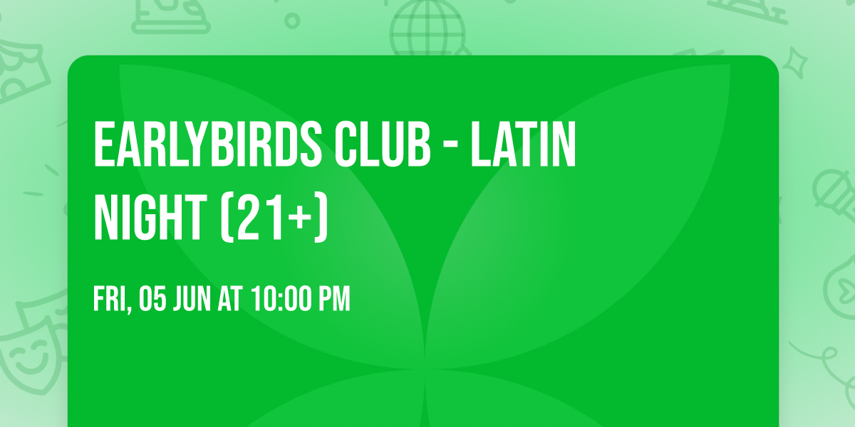 Earlybirds Club - Latin Night (21+)