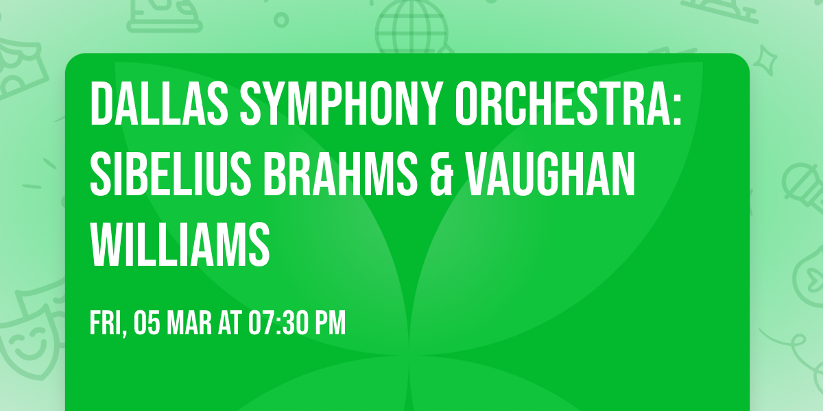 Dallas Symphony Orchestra: Sibelius  Brahms & Vaughan Williams