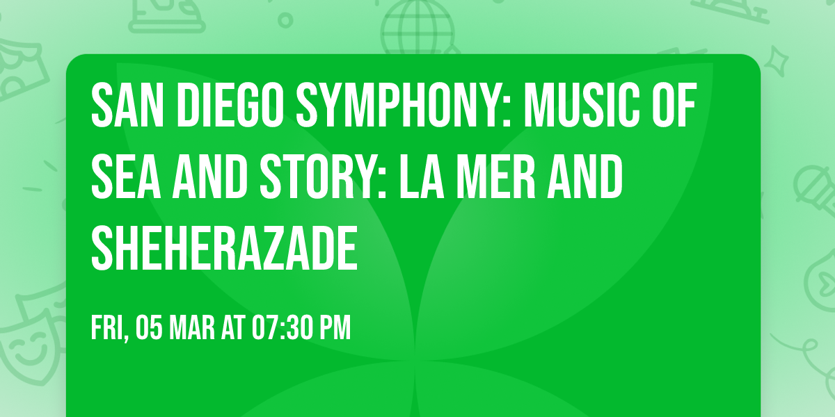 San Diego Symphony: Music of Sea and Story: La mer and Sheherazade