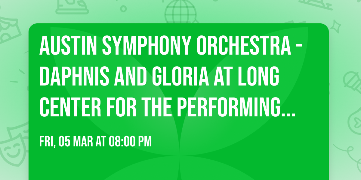 Austin Symphony Orchestra - Daphnis and Gloria at Long Center for the Performing Arts - Dell Hall