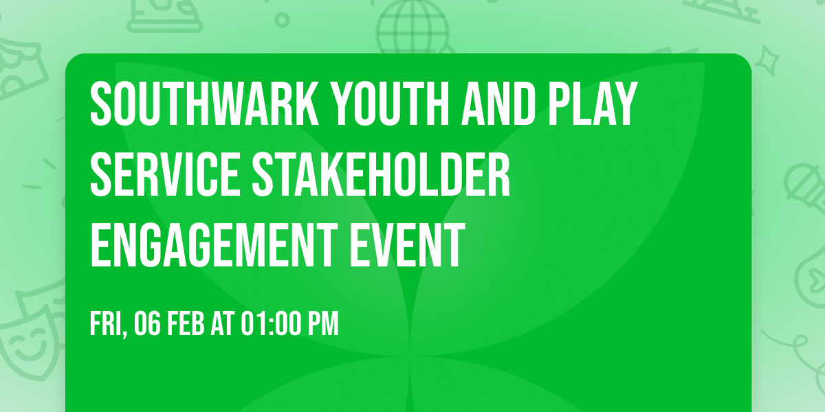 Southwark Youth and Play Service Stakeholder Engagement Event