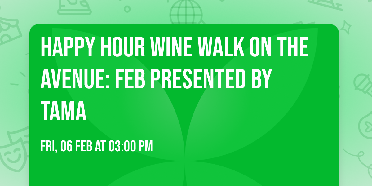 Happy Hour Wine Walk on the Avenue: Feb Presented by TAMA