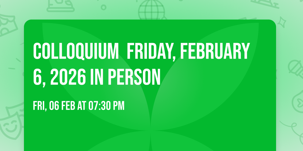 COLLOQUIUM\u00a0 FRIDAY, FEBRUARY 6,\u00a02026 IN PERSON