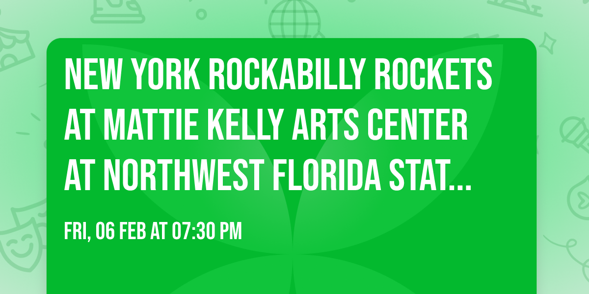 New York Rockabilly Rockets at Mattie Kelly Arts Center at Northwest Florida State College