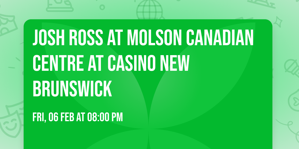 Josh Ross at Molson Canadian Centre at Casino New Brunswick