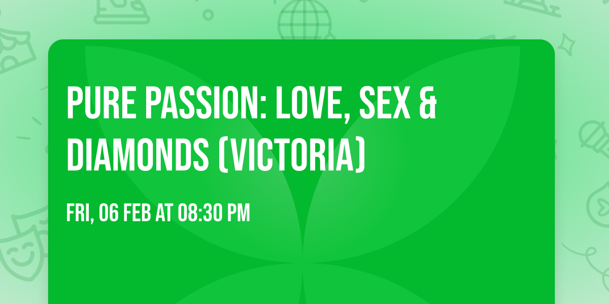 Pure Passion: Love, Sex & Diamonds (Victoria)