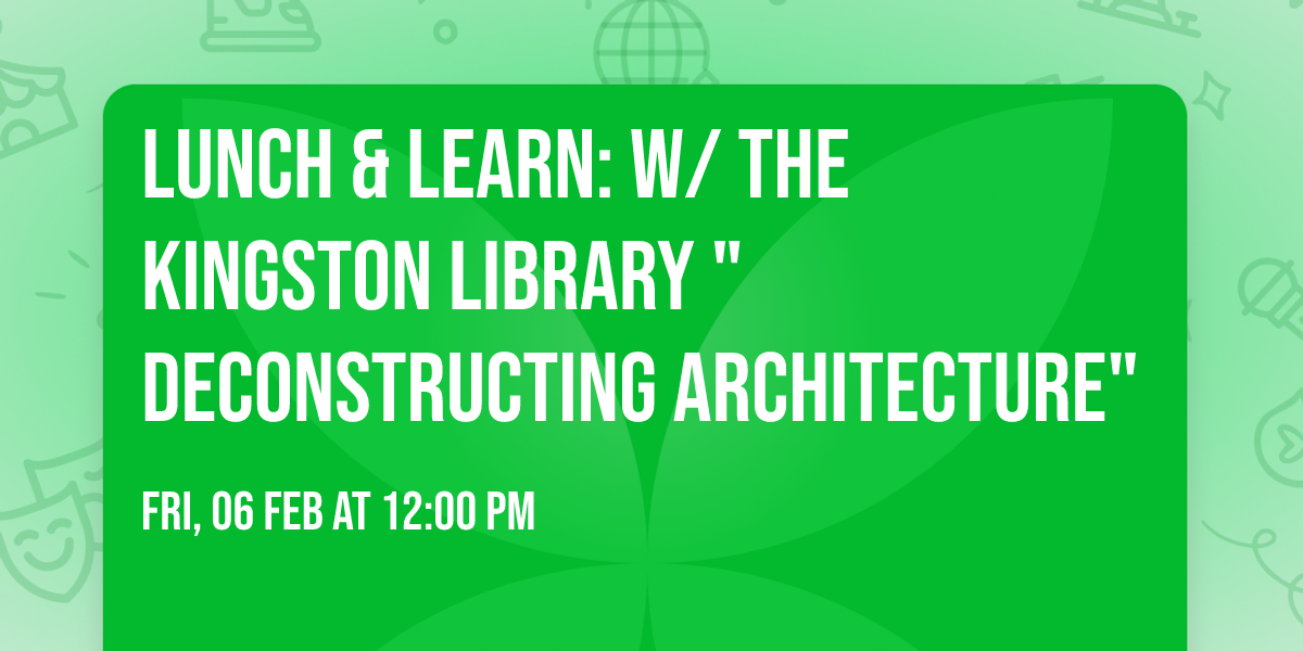 Lunch & Learn:\u00a0w\/ The Kingston Library "Deconstructing\u00a0Architecture"