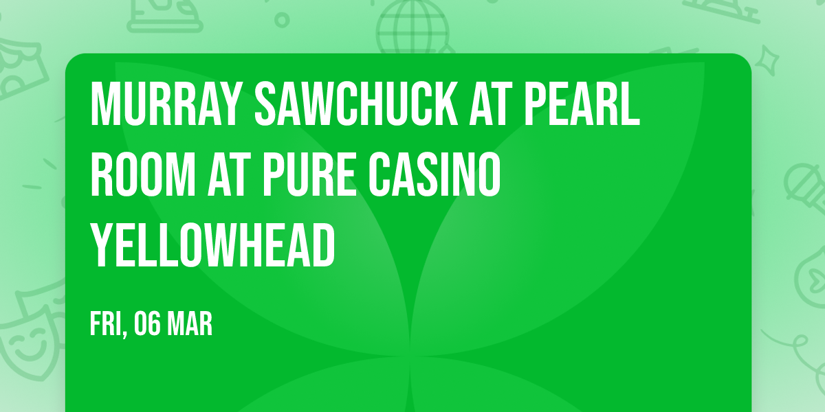 Murray Sawchuck at Pearl Room at Pure Casino Yellowhead