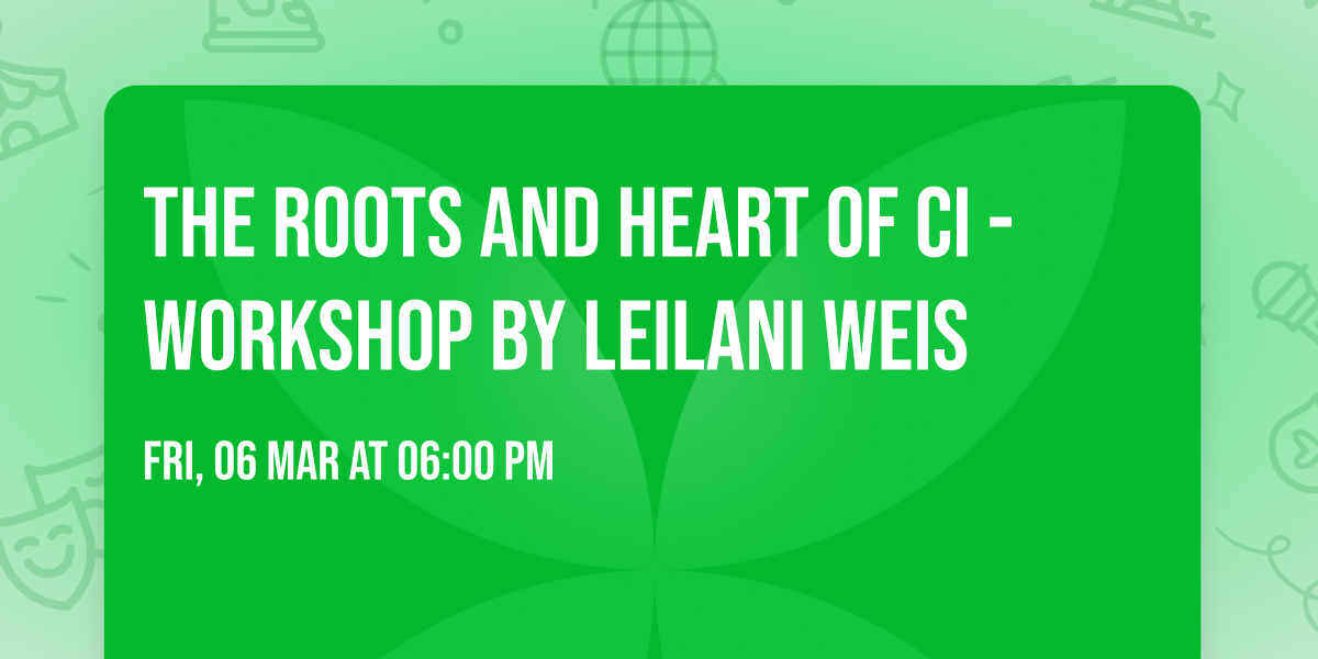 The Roots and Heart of CI - workshop by Leilani Weis
