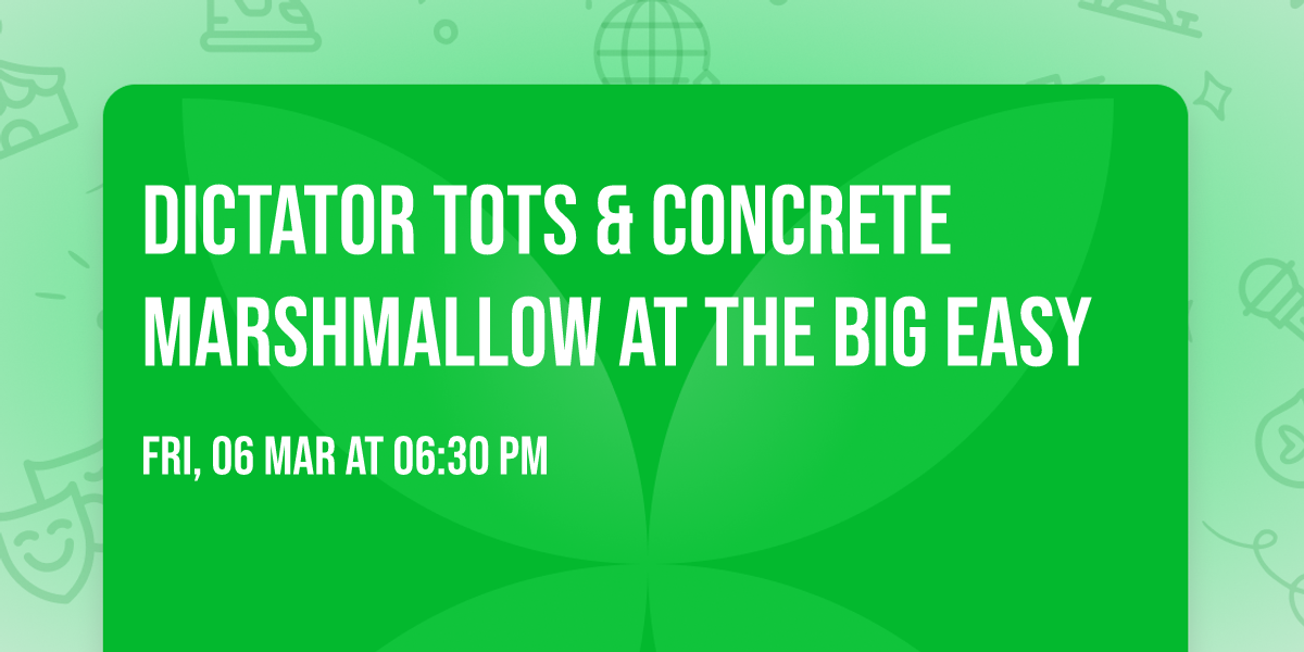DICTATOR TOTS & Concrete Marshmallow at the BIG EASY 