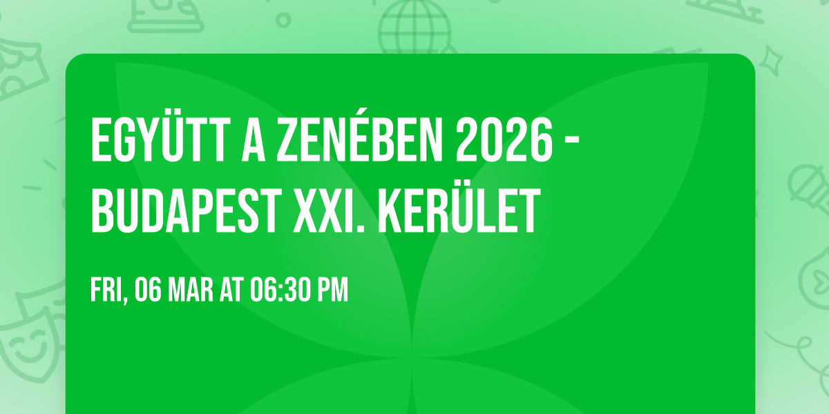 Egy\u00fctt a zen\u00e9ben 2026 - Budapest XXI. ker\u00fclet