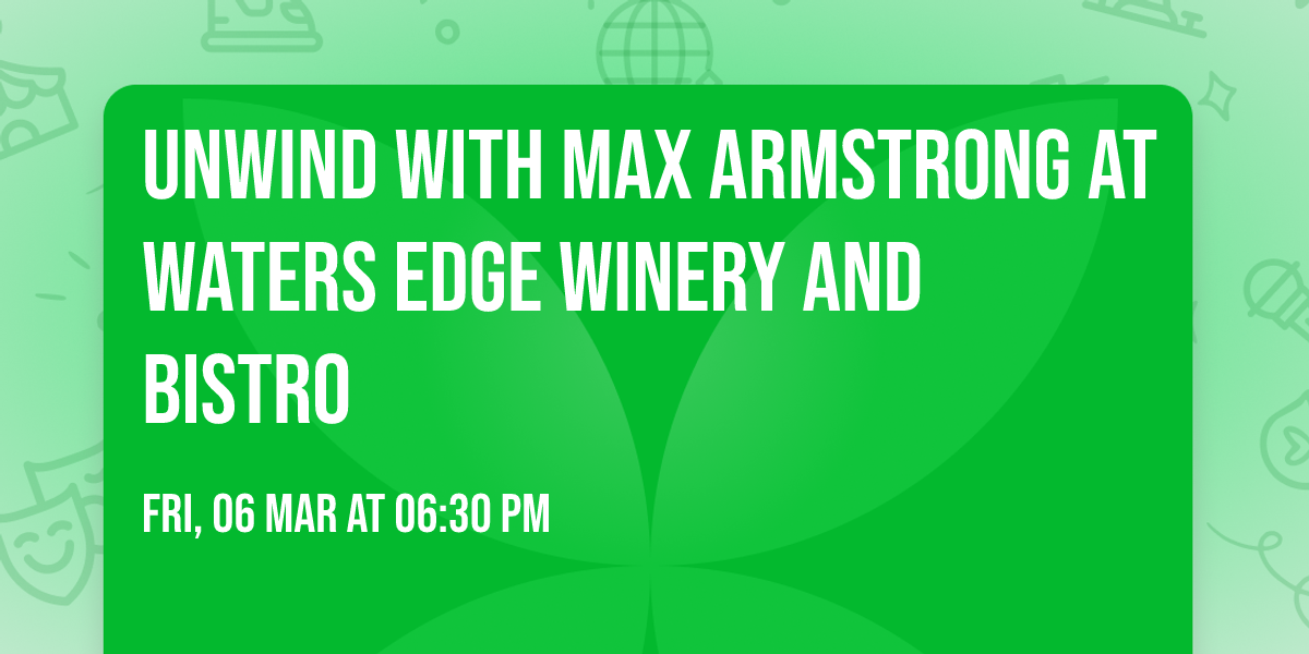 Unwind with Max Armstrong at Waters Edge Winery and Bistro \ud83c\udf77