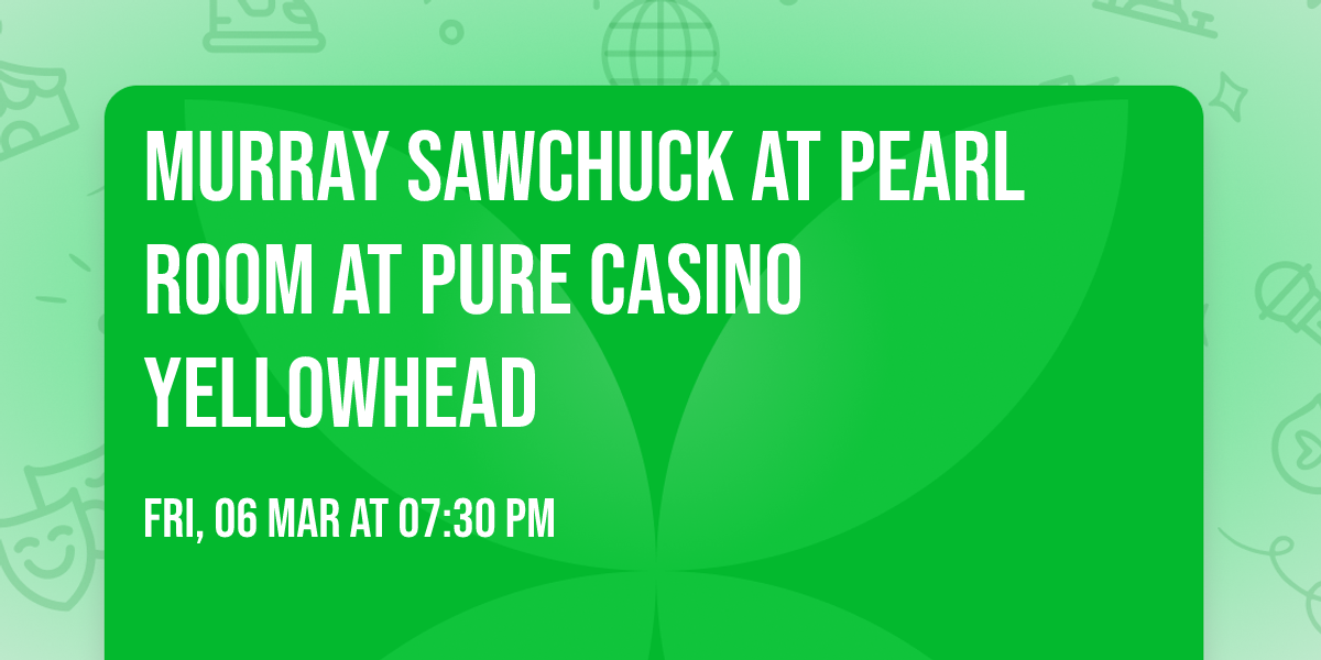 Murray Sawchuck at Pearl Room at Pure Casino Yellowhead