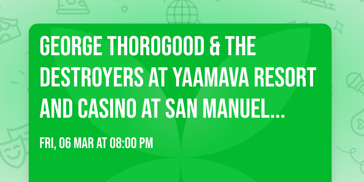 George Thorogood & The Destroyers at Yaamava Resort and Casino at San Manuel - Yaamava Theater