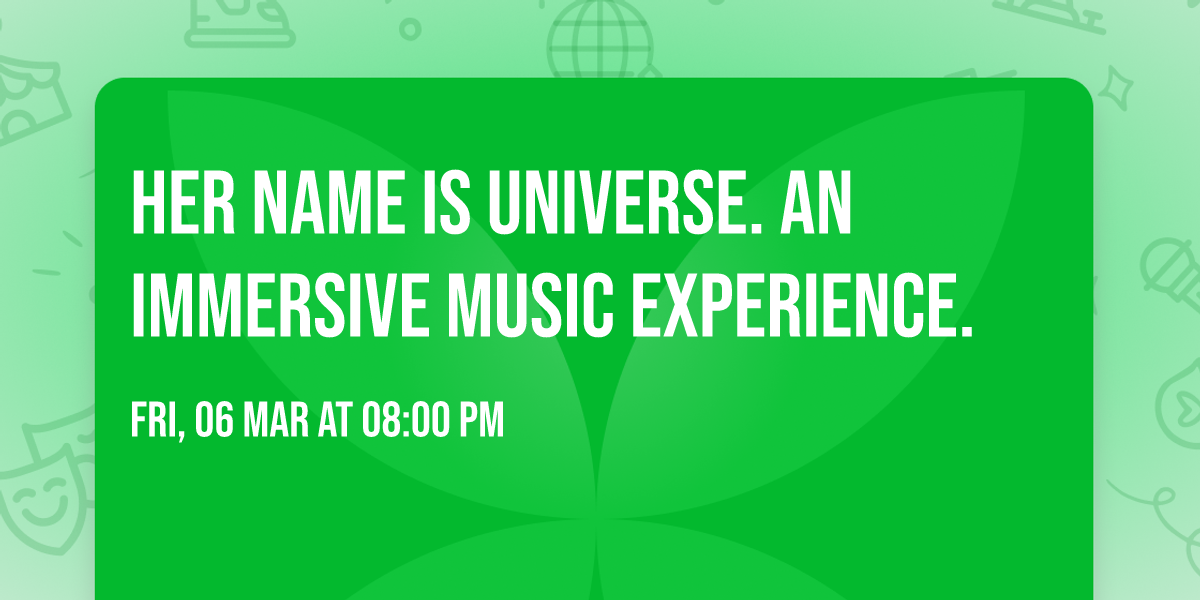 Her Name Is Universe. An Immersive Music Experience.
