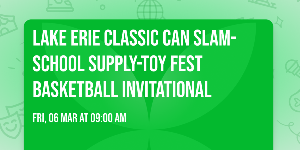 Lake Erie Classic Can Slam-School Supply-Toy Fest Basketball Invitational