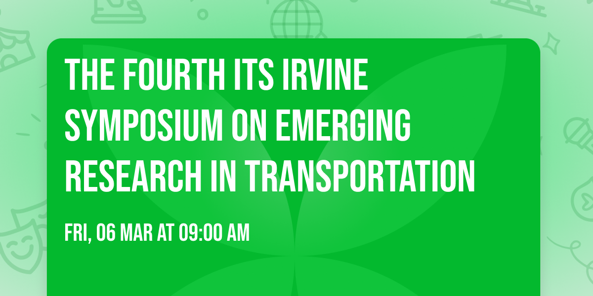 The Fourth ITS Irvine Symposium on Emerging Research in Transportation