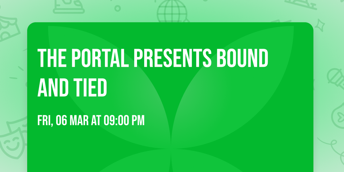 The Portal presents Bound and Tied