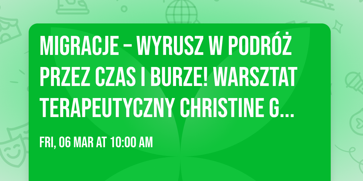 Migracje \u2013 wyrusz w podr\u00f3\u017c przez czas i burze! WARSZTAT TERAPEUTYCZNY Christine Guilloux