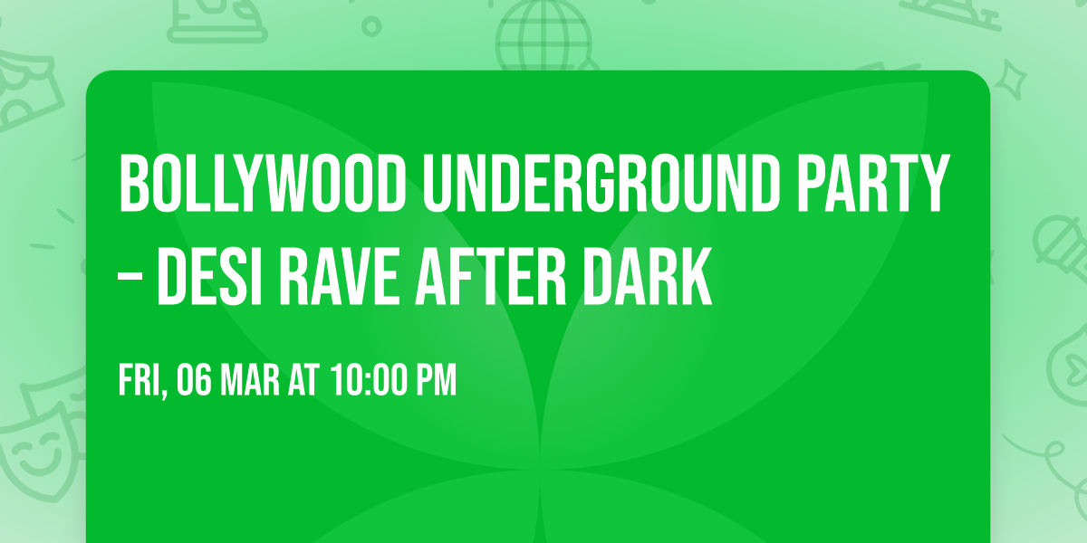BOLLYWOOD UNDERGROUND PARTY \u2013 DESI RAVE AFTER DARK