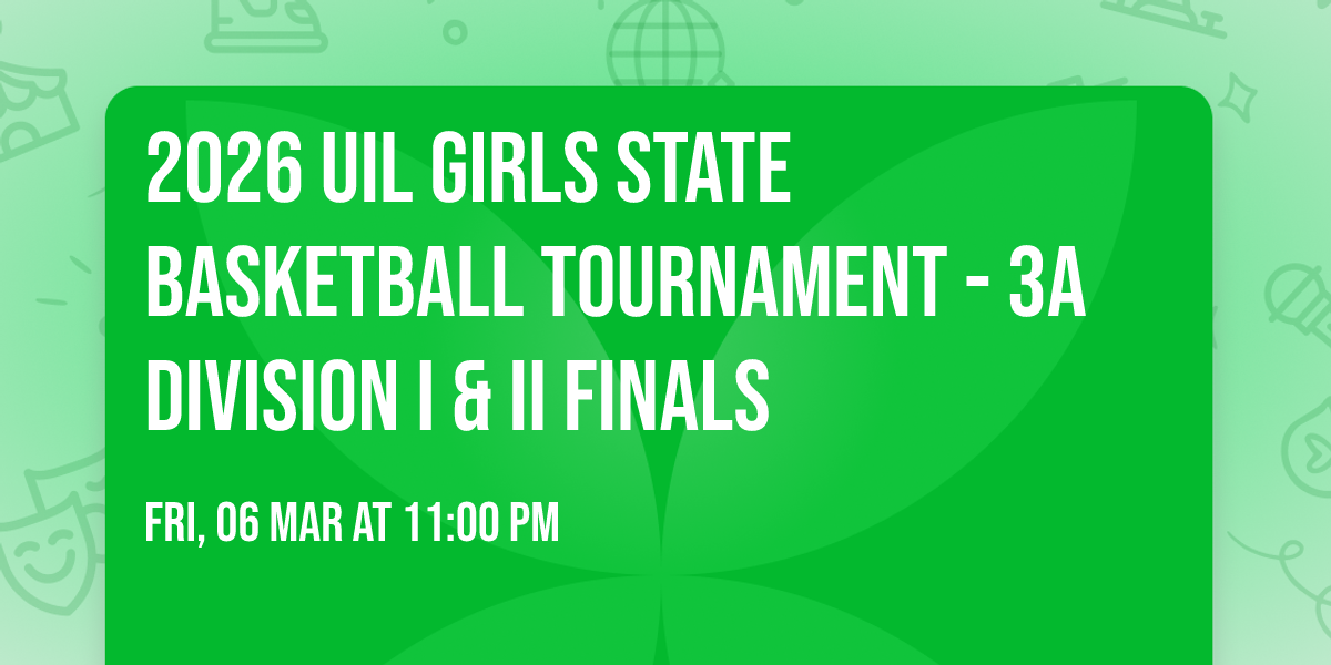 2026 UIL Girls State Basketball Tournament - 3A Division I & II Finals