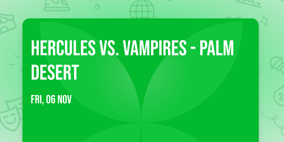 Hercules vs. Vampires - Palm Desert