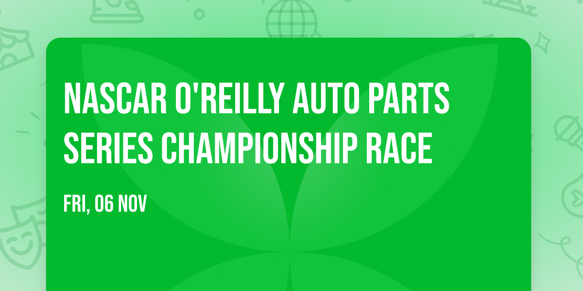 NASCAR O'Reilly Auto Parts Series Championship Race