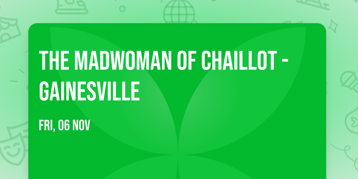 The Madwoman of Chaillot - Gainesville