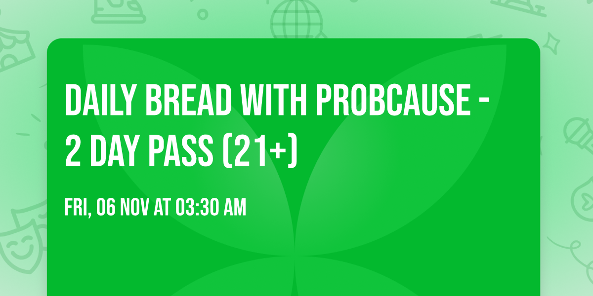 Daily Bread with ProbCause - 2 Day Pass (21+)