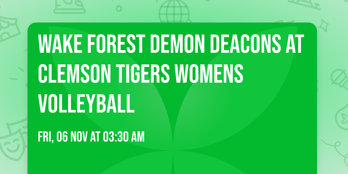 Wake Forest Demon Deacons at Clemson Tigers Womens Volleyball